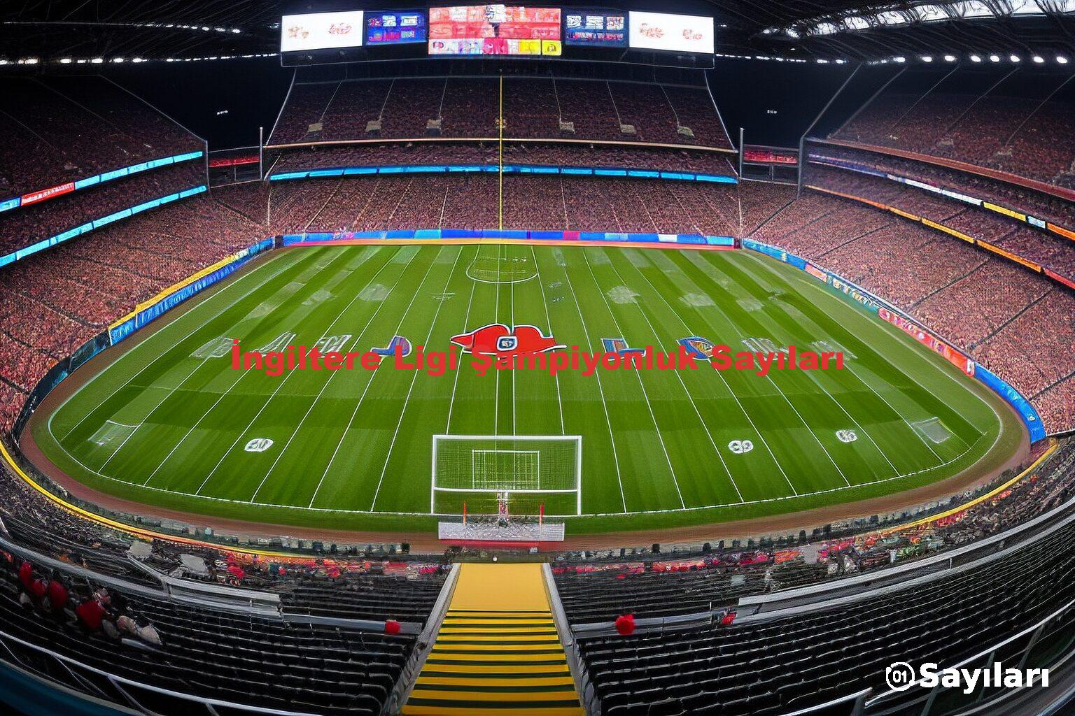 İngiltere Ligi Şampiyonluk Sayıları