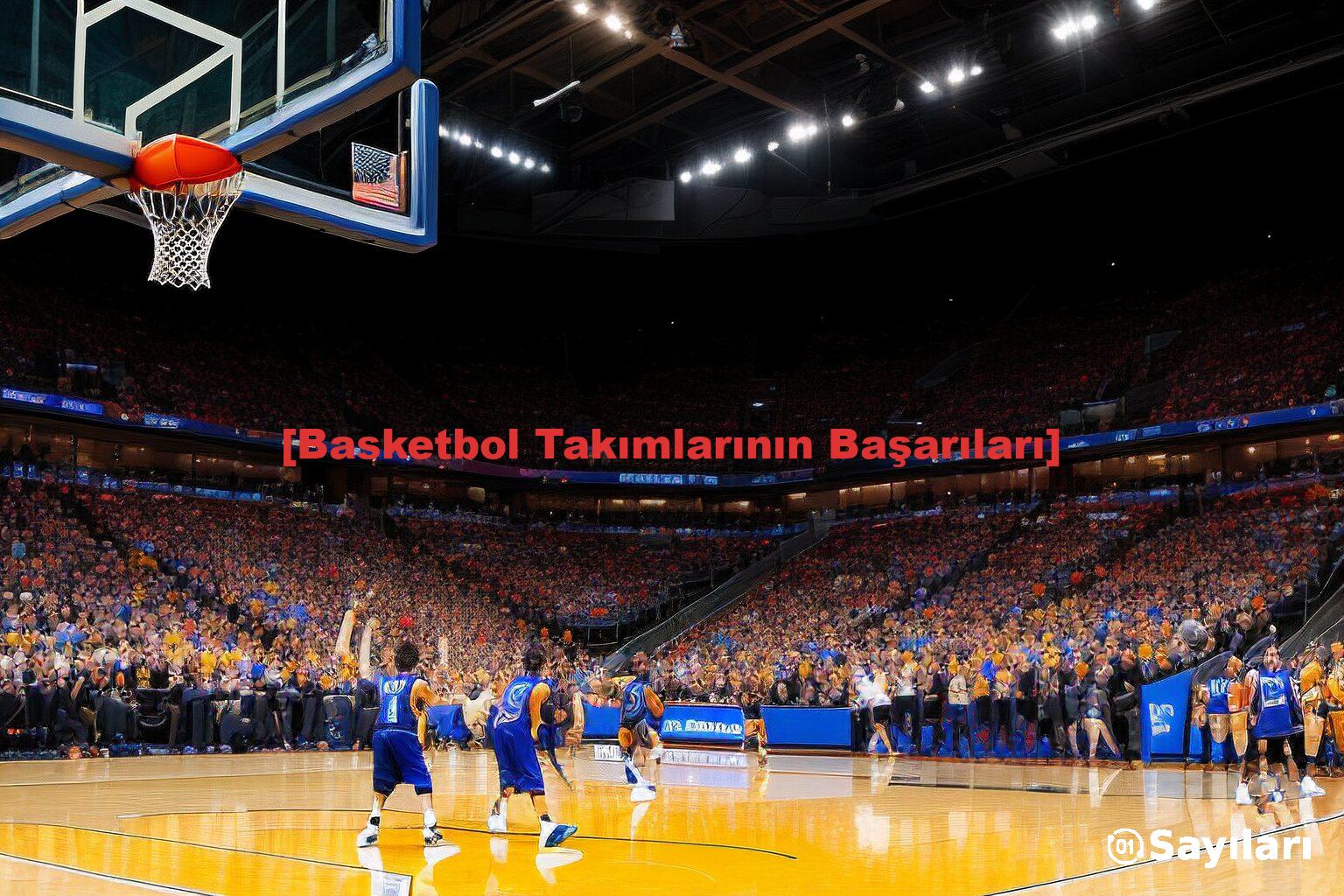 [Basketbol Takımlarının Başarıları]