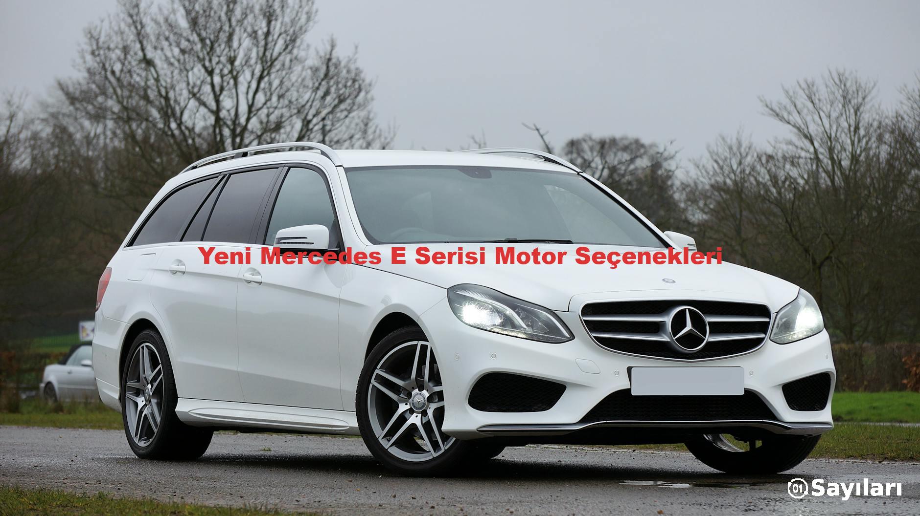Yeni Mercedes E Serisi Motor Seçenekleri