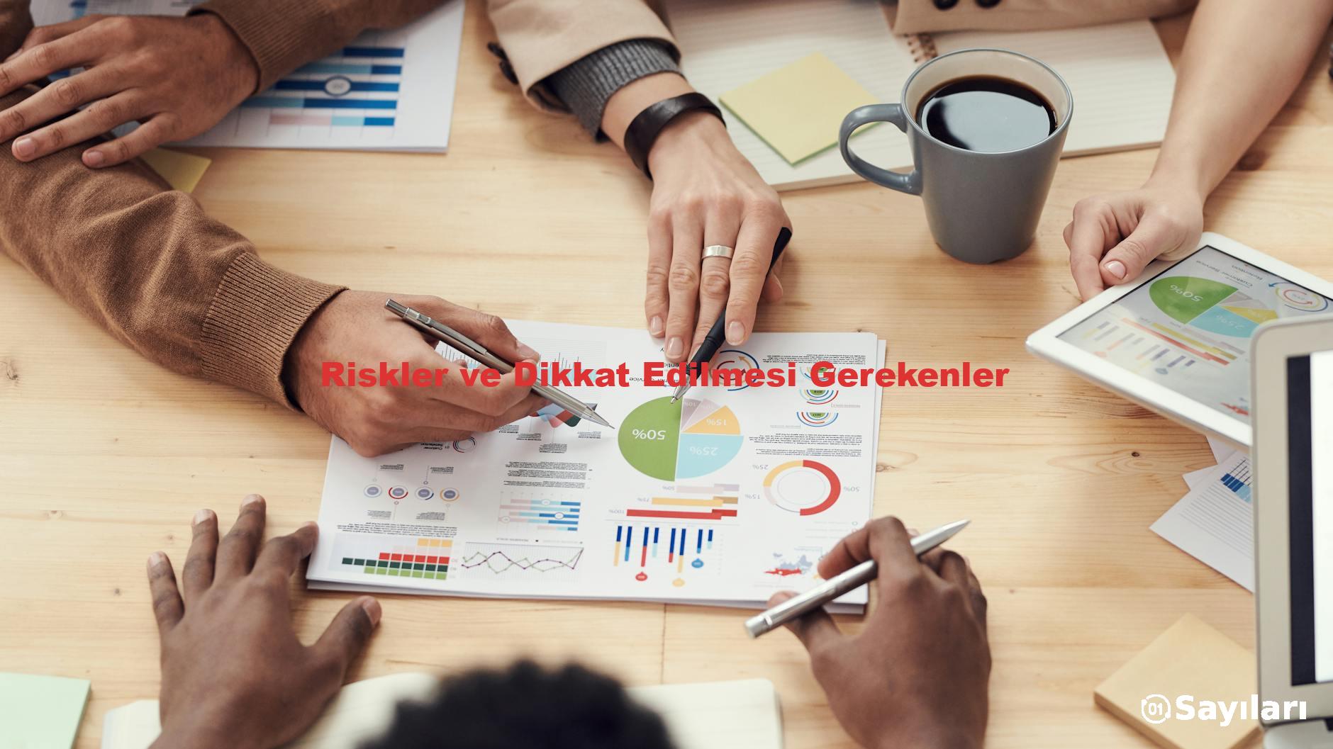 Riskler ve Dikkat Edilmesi Gerekenler