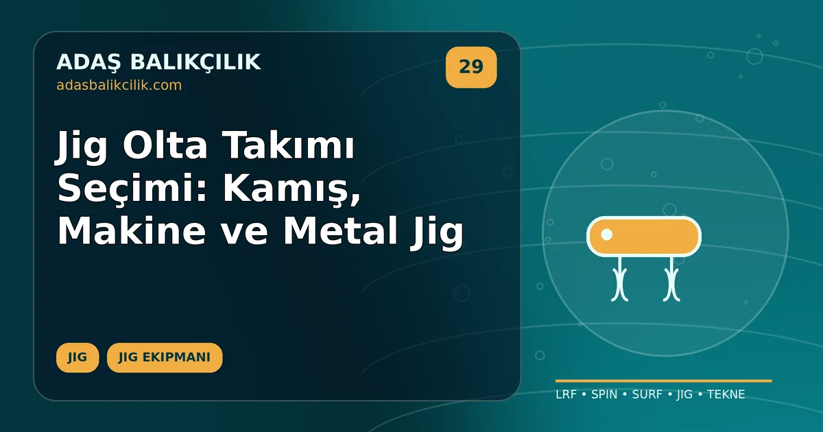 Jig Olta Takımı Seçimi: Kamış, Makine ve Metal Jig