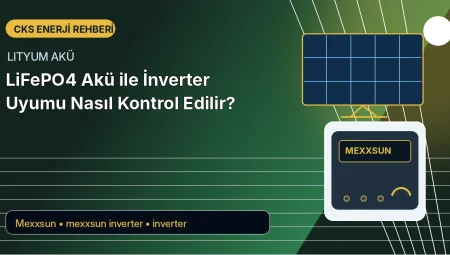 LiFePO4 Akü ile İnverter Uyumu Nasıl Kontrol Edilir?