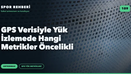GPS Verisiyle Yük İzlemede Hangi Metrikler Öncelikli