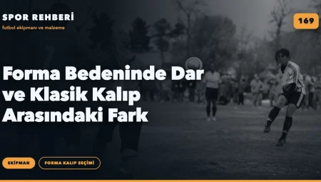 Forma Bedeninde Dar ve Klasik Kalıp Arasındaki Fark