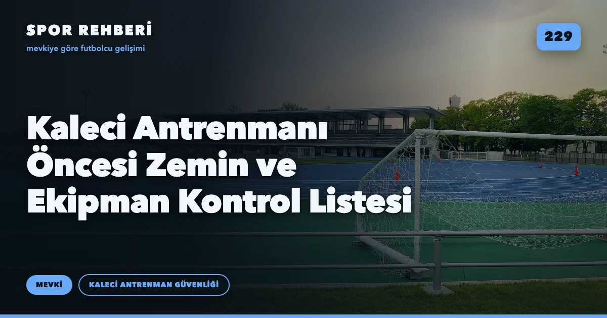 Kaleci Antrenmanı Öncesi Zemin ve Ekipman Kontrol Listesi