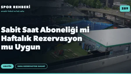 Sabit Saat Aboneliği mi Haftalık Rezervasyon mu Uygun