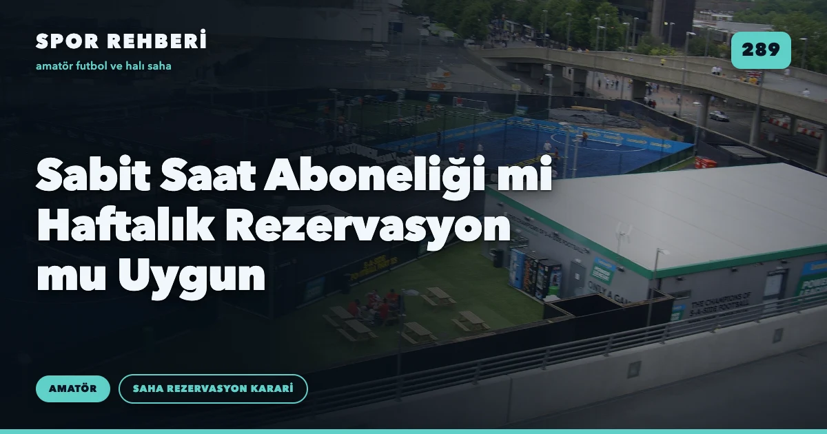 Sabit Saat Aboneliği mi Haftalık Rezervasyon mu Uygun