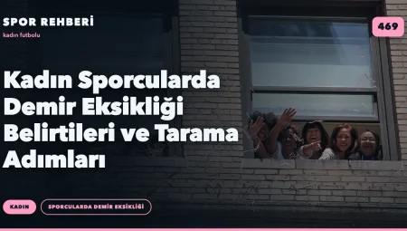 Kadın Sporcularda Demir Eksikliği Belirtileri ve Tarama Adımları