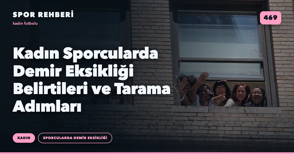Kadın Sporcularda Demir Eksikliği Belirtileri ve Tarama Adımları