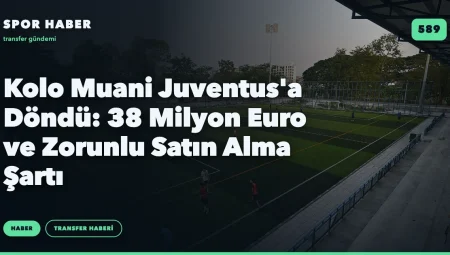 Kolo Muani Juventus’a Döndü: 38 Milyon Euro ve Zorunlu Satın Alma Şartı