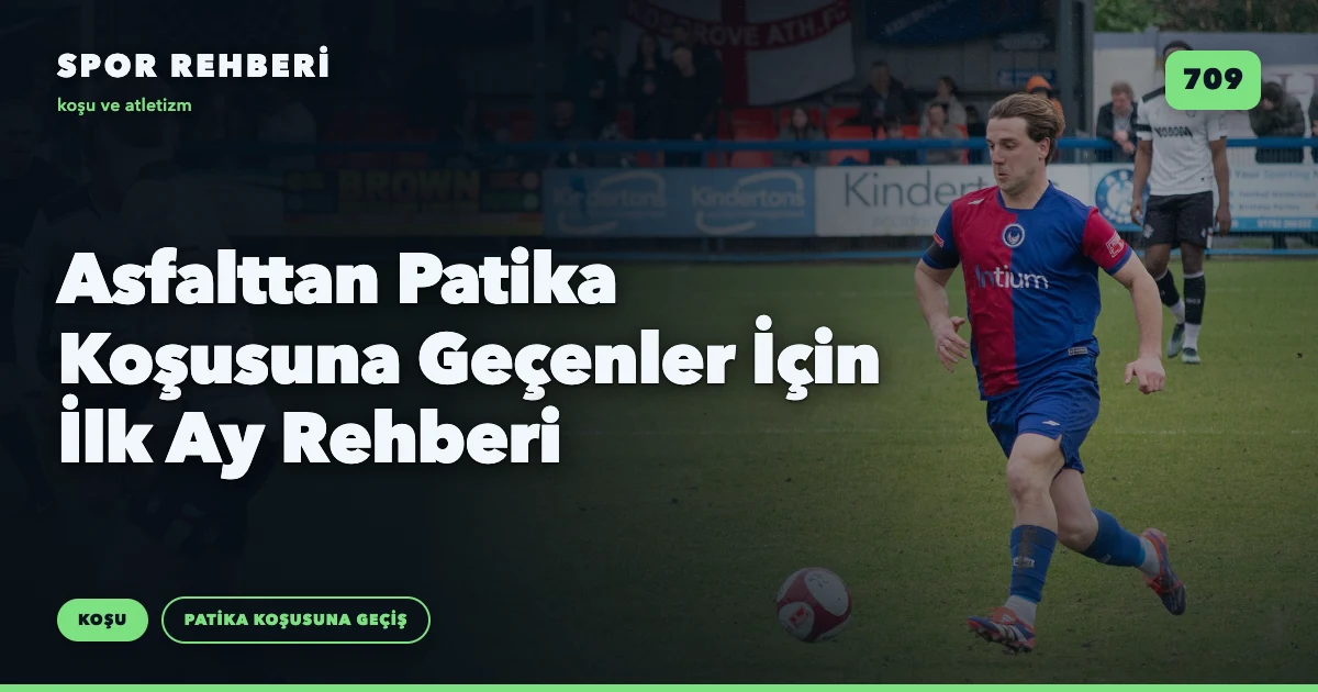 Asfalttan Patika Koşusuna Geçenler İçin İlk Ay Rehberi